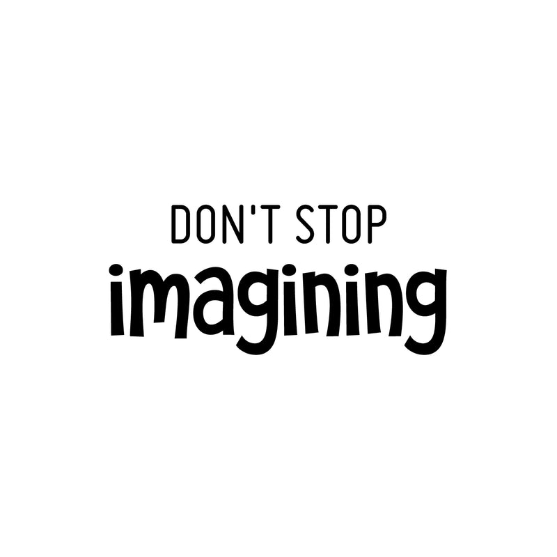 Vinyl Wall Art Decal - Don't Stop Imagining - 11" x 25" - Modern Inspirational Quote Sticker For Home Office Bedroom Kids Room Playroom School Classroom Office Decor 4