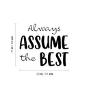 Vinyl Wall Art Decal - Always Assume The Best - 17" x 20" - Trendy Positive Good Vibes Quote Sticker For Home Bedroom Living Room School Office Coffee Shop Dance Yoga Center Decor 4