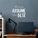 Vinyl Wall Art Decal - Always Assume The Best - 17" x 20" - Trendy Positive Good Vibes Quote Sticker For Home Bedroom Living Room School Office Coffee Shop Dance Yoga Center Decor 3