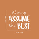 Vinyl Wall Art Decal - Always Assume The Best - 17" x 20" - Trendy Positive Good Vibes Quote Sticker For Home Bedroom Living Room School Office Coffee Shop Dance Yoga Center Decor 4