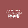 Vinyl Wall Art Decal - Challenge Your Negative Thoughts - 12" x 25" - Trendy Positive Good Vibes Quote Sticker For Bedroom Living Room Classroom Office Coffee Shop Gym Fitness Decor 1