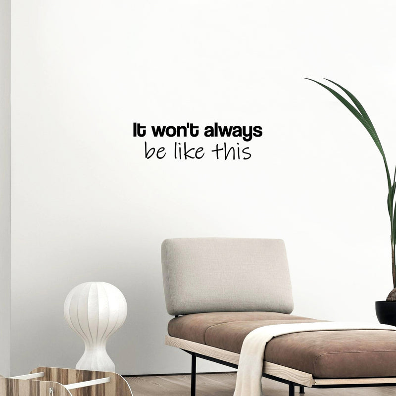 Vinyl Wall Art Decal - It Won't Always Be Like This - 7.5" x 25" - Motivating Positive Lifestyle Quote Sticker For Home Bedroom Living Room Classroom Office Coffee Shop Gym Fitness Decor 3