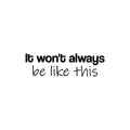 Vinyl Wall Art Decal - It Won't Always Be Like This - 7. Motivating Positive Lifestyle Quote Sticker For Home Bedroom Living Room Classroom Office Coffee Shop Gym Fitness Decor 1
