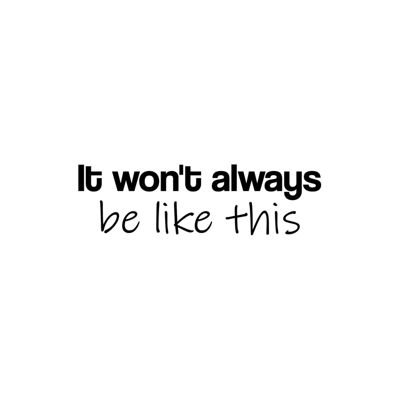 Vinyl Wall Art Decal - It Won't Always Be Like This - 7. Motivating Positive Lifestyle Quote Sticker For Home Bedroom Living Room Classroom Office Coffee Shop Gym Fitness Decor 1