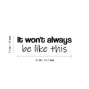Vinyl Wall Art Decal - It Won't Always Be Like This - 7.5" x 25" - Motivating Positive Lifestyle Quote Sticker For Home Bedroom Living Room Classroom Office Coffee Shop Gym Fitness Decor 4