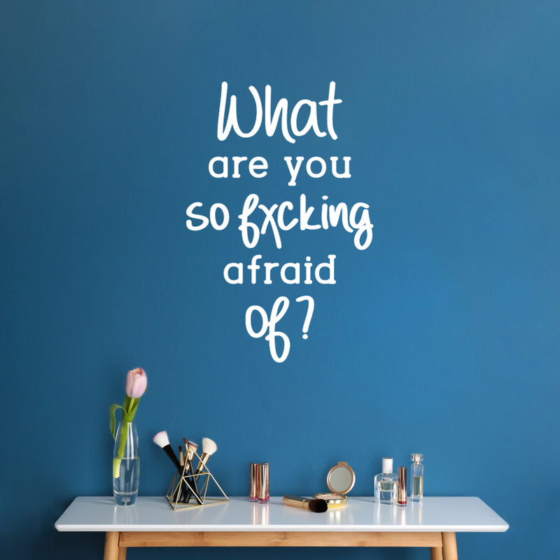 Vinyl Wall Art Decal - What Are You So Fxcking Afraid Of? - 24" x 16" -  Trendy Adult Humor Sarcasm Quote Sticker For Home Office Bedroom Closet Mirror Make Up Decor 3