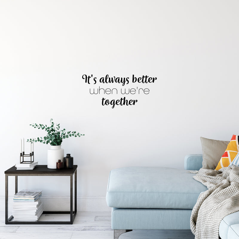 Vinyl Wall Art Decal - It's Always Better When We're Together - 11.5" x 25" - Modern Lovely Inspiring Family Quote Sticker For Home  Bedroom Closet Living Room Coffee Shop Decor 2