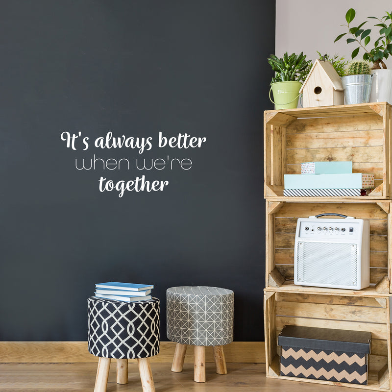 Vinyl Wall Art Decal - It's Always Better When We're Together - 11.5" x 25" - Modern Lovely Inspiring Family Quote Sticker For Home  Bedroom Closet Living Room Coffee Shop Decor 2