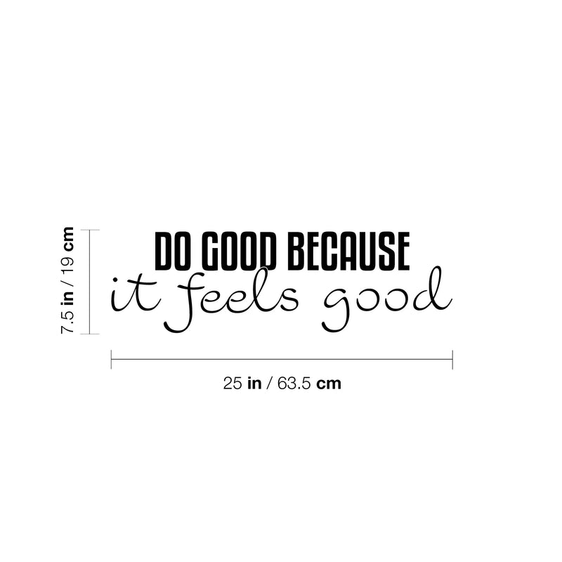 Vinyl Wall Art Decal - Do Good Because It Feels Good - 7.5" x 25" - Modern Inspiring Lovely Optimistic Quote Sticker For Home Living Room Kids Room Playroom Classroom Coffee Shop Decor 4