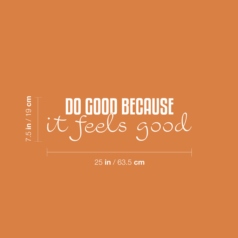 Vinyl Wall Art Decal - Do Good Because It Feels Good - 7.5" x 25" - Modern Inspiring Lovely Optimistic Quote Sticker For Home Living Room Kids Room Playroom Classroom Coffee Shop Decor 4