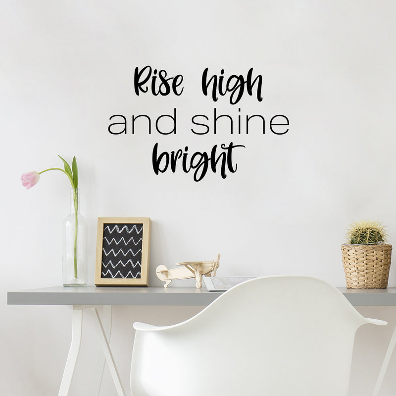 Vinyl Wall Art Decal - Rise High And Shine Bright - 16" x 25" - Modern Lovely Inspirational Quote Sticker For Home Bedroom Living Room Playroom Classroom Office Coffee Shop Decor 2