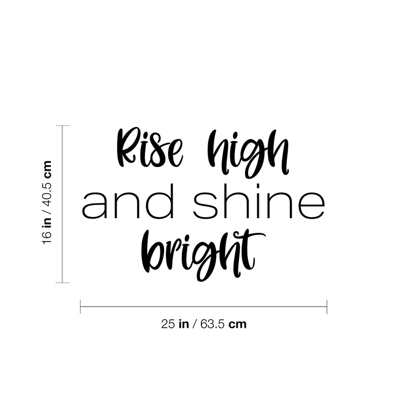 Vinyl Wall Art Decal - Rise High And Shine Bright - 16" x 25" - Modern Lovely Inspirational Quote Sticker For Home Bedroom Living Room Playroom Classroom Office Coffee Shop Decor 4