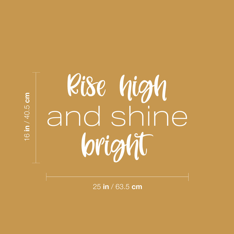 Vinyl Wall Art Decal - Rise High And Shine Bright - 16" x 25" - Modern Lovely Inspirational Quote Sticker For Home Bedroom Living Room Playroom Classroom Office Coffee Shop Decor 4