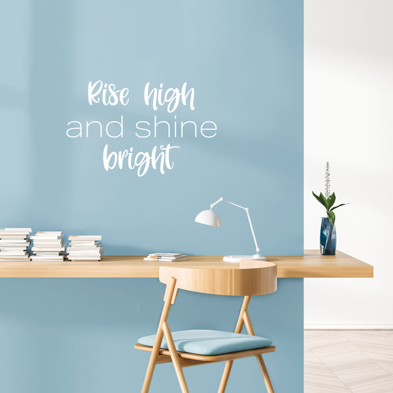 Vinyl Wall Art Decal - Rise High And Shine Bright - 16" x 25" - Modern Lovely Inspirational Quote Sticker For Home Bedroom Living Room Playroom Classroom Office Coffee Shop Decor 2