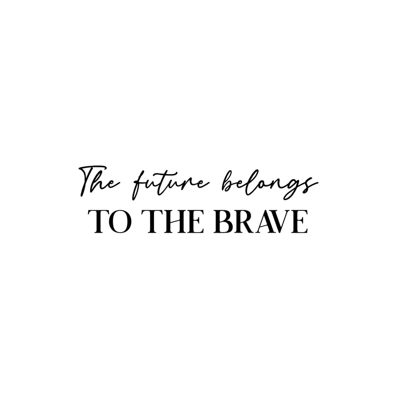 Vinyl Wall Art Decal - The Future Belongs To The Brave - Trendy Motivational Optimistic Good Vibes Quote Sticker For Home Bedroom Living Room School Office Gym Fitness Decor 1