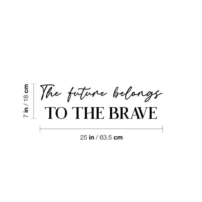 Vinyl Wall Art Decal - The Future Belongs To The Brave - 7" x 25" - Trendy Motivational Optimistic Good Vibes Quote Sticker For Home Bedroom Living Room School Office Gym Fitness Decor 4