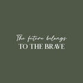 Vinyl Wall Art Decal - The Future Belongs To The Brave - 7" x 25" - Trendy Motivational Optimistic Good Vibes Quote Sticker For Home Bedroom Living Room School Office Gym Fitness Decor 1