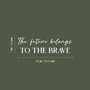 Vinyl Wall Art Decal - The Future Belongs To The Brave - 7" x 25" - Trendy Motivational Optimistic Good Vibes Quote Sticker For Home Bedroom Living Room School Office Gym Fitness Decor 4