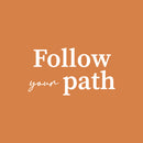 Vinyl Wall Art Decal - Follow Your Path - 12.5" x 25" - Motivating Positive Self Esteem Quote Sticker For Home Bedroom Living Room Classroom Office Coffee Shop Gym Fitness Decor 1