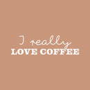 Vinyl Wall Art Decal - I Really Love Coffee - 7" x 25" - Trendy Caffeine Lovers Quote Sticker For Home Kitchen Restaurant Coffee Shop Storefront Office Kitchenette Decor 1