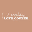 Vinyl Wall Art Decal - I Really Love Coffee - 7" x 25" - Trendy Caffeine Lovers Quote Sticker For Home Kitchen Restaurant Coffee Shop Storefront Office Kitchenette Decor 4