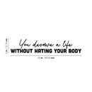 Vinyl Wall Art Decal - You Deserve A Life Without Hating Your Body - Modern Inspirational Positive Self Esteem Quote Sticker For Home Bedroom Closet Mirror Decor 4