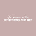 Vinyl Wall Art Decal - You Deserve A Life Without Hating Your Body - 5" x 25" - Modern Inspirational Positive Self Esteem Quote Sticker For Home Bedroom Closet Mirror Decor 1