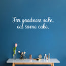 Vinyl Wall Art Decal - For Goodness Sake; Eat Some Cake - 8.5" x 30" - Humorous Adult Joke Funny Quote Sticker For Home Kitchen Restaurant Store Office Kitchenette Decor 2