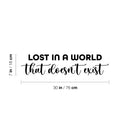 Vinyl Wall Art Decal - Lost In A World That Doesn't Exist - Trendy Fun Motivating Good Vibes Quote Living Room Playroom Classroom School Library Office Coffee Shop Decor 4