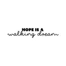 Vinyl Wall Art Decal - Hope Is A Walking Dream - 5" x 25" - Modern Lovely Inspirational Quote Sticker For Home Bedroom Living Room Playroom Classroom Office Coffee Shop Decor 1