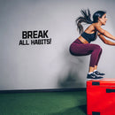 Vinyl Wall Art Decal - Break All Habits - 9.2" x 25" - Modern Motivational Bodybuilding Quote Sticker For Exercise Home Office Bedroom Workout Gym Center 3