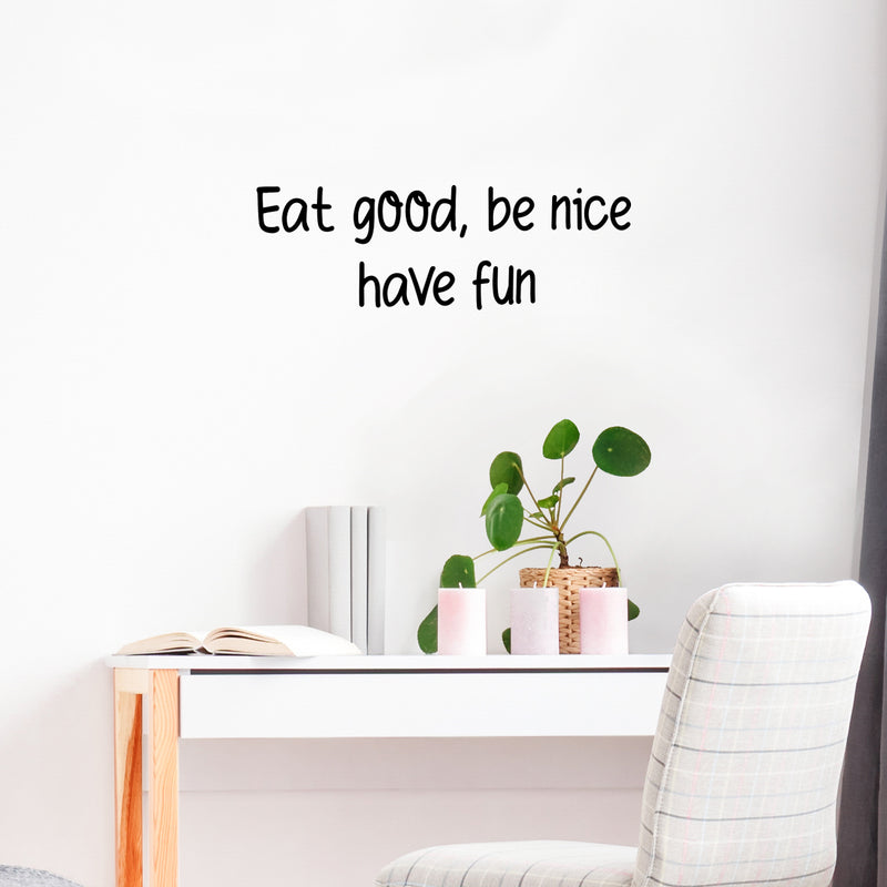 Vinyl Wall Art Decal - Eat Good Be Nice Have Fun - 9.5" x 30" - Modern Motivational Quote Sticker For Home Office Bedroom Kids Room Playroom School Classroom Office Decor 2