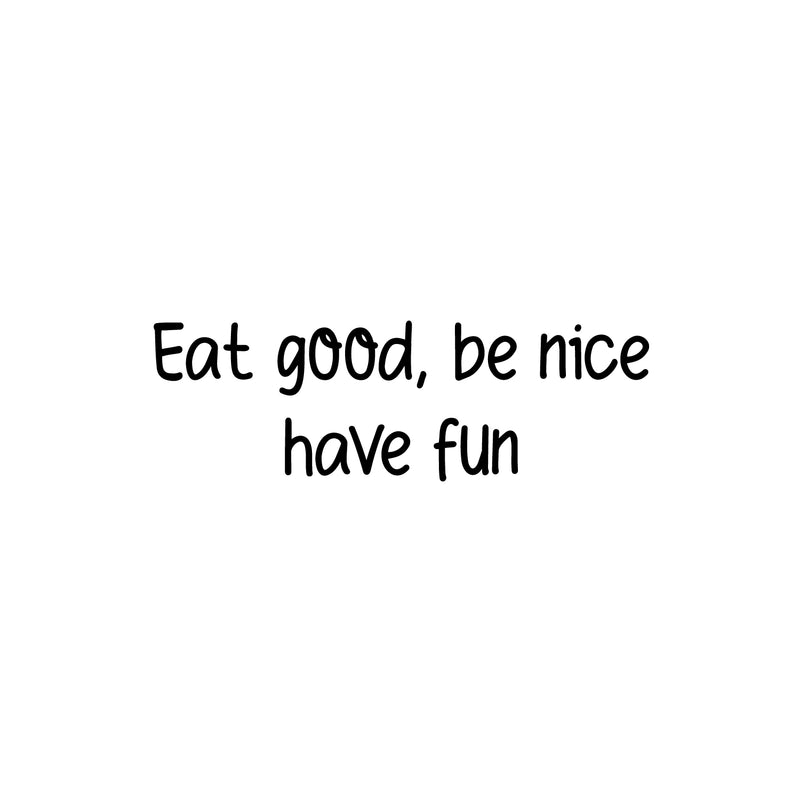 Vinyl Wall Art Decal - Eat Good Be Nice Have Fun - 9. Modern Motivational Quote Sticker For Home Office Bedroom Kids Room Playroom School Classroom Decor 1