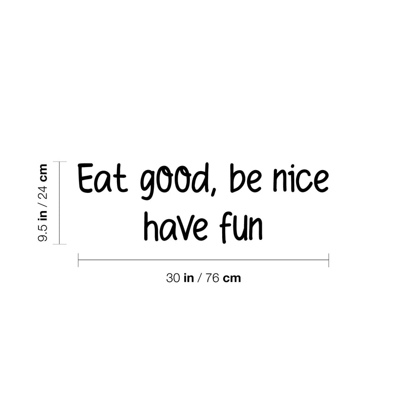 Vinyl Wall Art Decal - Eat Good Be Nice Have Fun - 9.5" x 30" - Modern Motivational Quote Sticker For Home Office Bedroom Kids Room Playroom School Classroom Office Decor 4