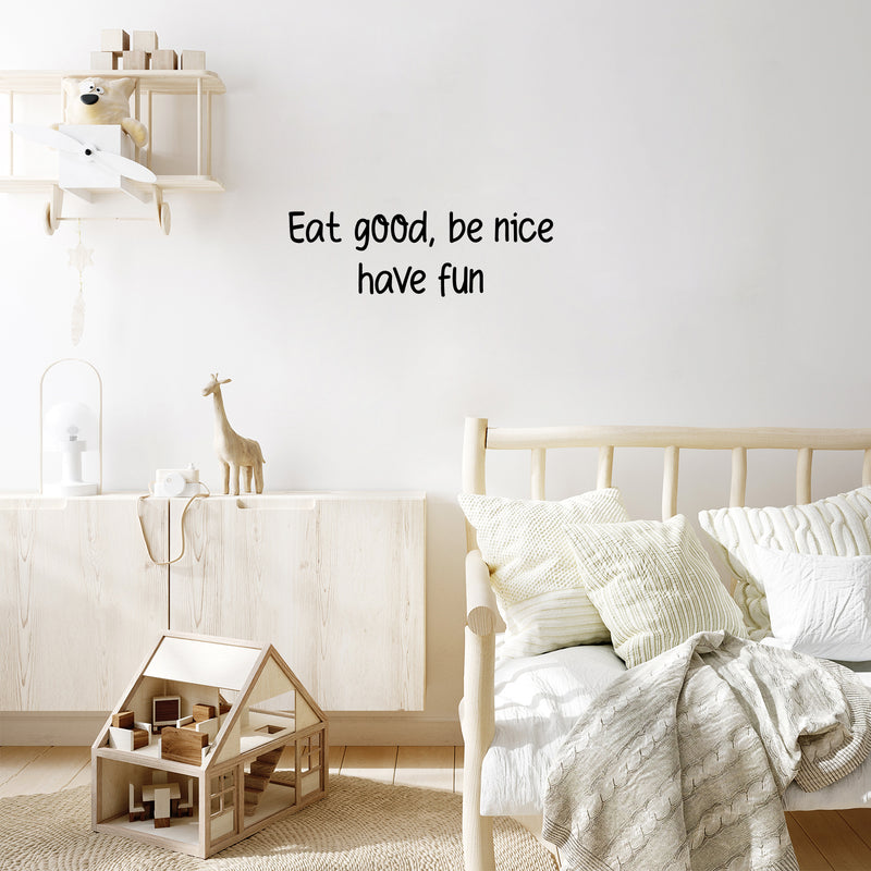 Vinyl Wall Art Decal - Eat Good Be Nice Have Fun - 9.5" x 30" - Modern Motivational Quote Sticker For Home Office Bedroom Kids Room Playroom School Classroom Office Decor 3