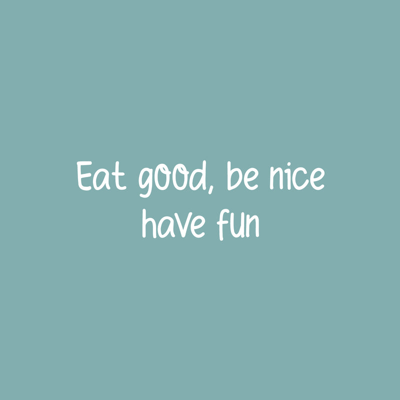 Vinyl Wall Art Decal - Eat Good Be Nice Have Fun - 9.5" x 30" - Modern Motivational Quote Sticker For Home Office Bedroom Kids Room Playroom School Classroom Office Decor 1