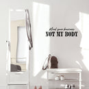 Vinyl Wall Art Decal - Mind Your Business Not My Body - 7" x 25" - Modern Inspirational Positive Self Esteem Quote Sticker For Home Bedroom Closet Mirror Decor 2