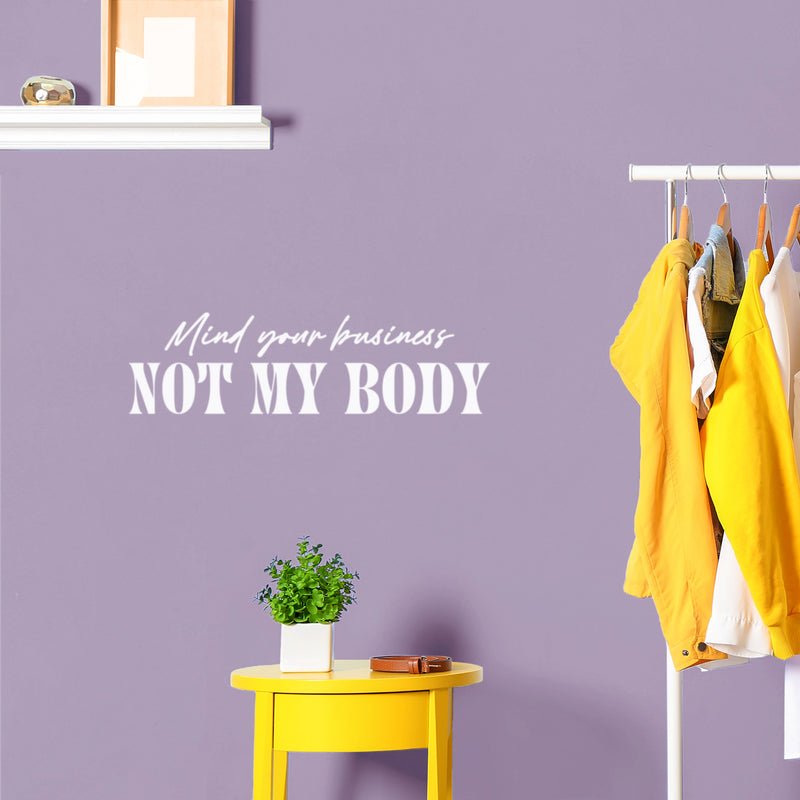 Vinyl Wall Art Decal - Mind Your Business Not My Body - 7" x 25" - Modern Inspirational Positive Self Esteem Quote Sticker For Home Bedroom Closet Mirror Decor 2