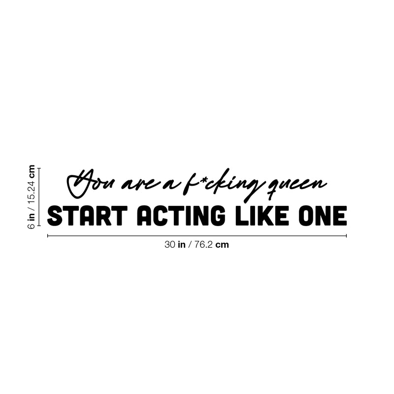 Vinyl Wall Art Decal - You Are A F*cking Queen Start Acting Like One - Trendy Inspirational Feminism Sarcastic Quote Sticker For Woman Home Bedroom Office Decor 4