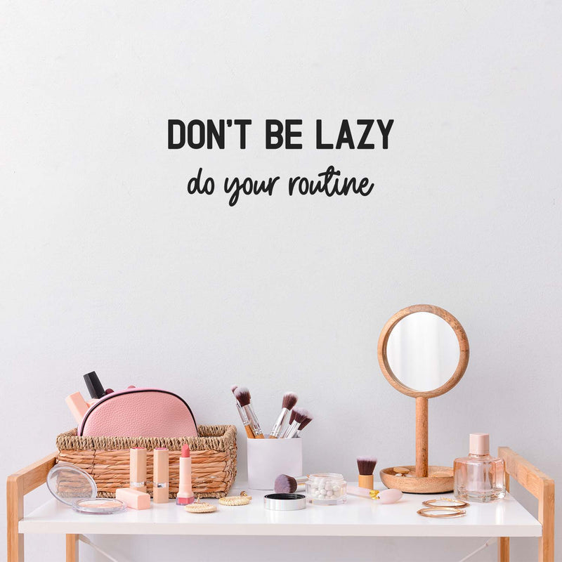 Vinyl Wall Art Decal - Don't Be Lazy Do Your Routine - 8. Modern Inspirational Skin Care Quote Sticker For Home Bedroom Makeup Mirror Face Body Spa Decor 3