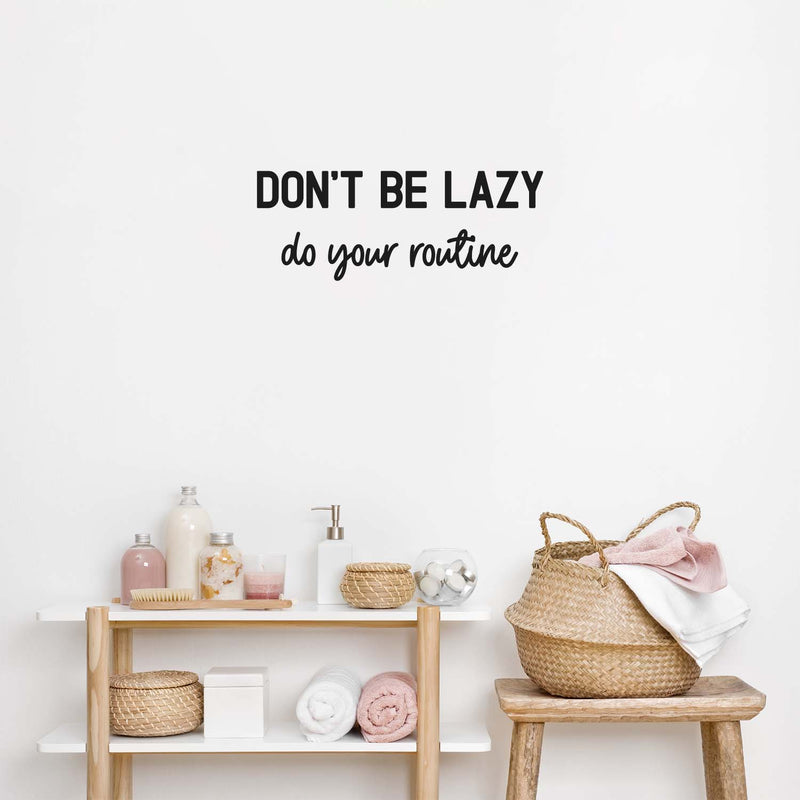 Vinyl Wall Art Decal - Don't Be Lazy Do Your Routine - 8.5" x 22" - Modern Inspirational Skin Care Quote Sticker For Home Bedroom Makeup Mirror Face Body Spa Decor 2
