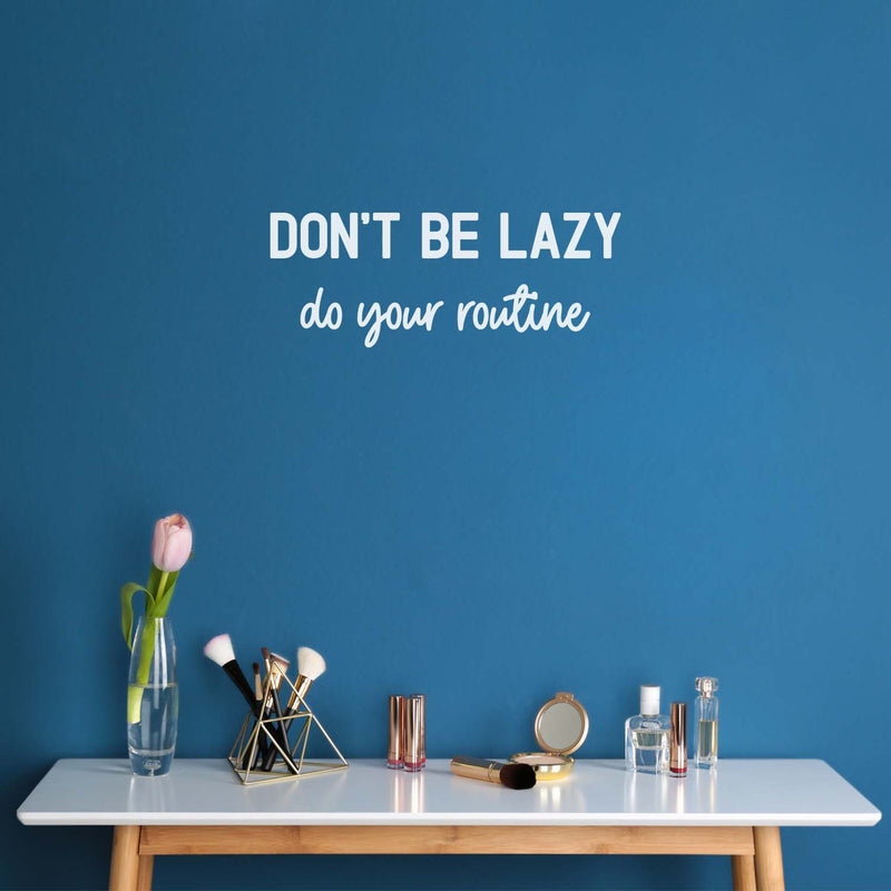 Vinyl Wall Art Decal - Don't Be Lazy Do Your Routine - 8.5" x 22" - Modern Inspirational Skin Care Quote Sticker For Home Bedroom Makeup Mirror Face Body Spa Decor 3