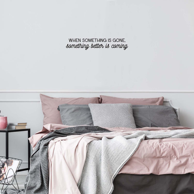 Vinyl Wall Art Decal - When Something Is Gone Something Better Is Coming - 4.5" x 24.5" - Modern Inspirational Positive Quote Sticker For Home Office Bedroom Decor 3