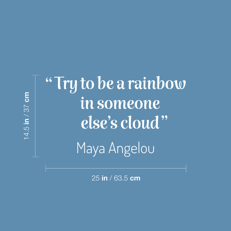 Vinyl Wall Art Decal - Try To Be A Rainbow In Someone Else's Cloud - 14.5" x 25" - Modern Lovely Inspirational Quote Sticker For Bedroom Living Room Playroom Classroom Coffee Shop Decor 4