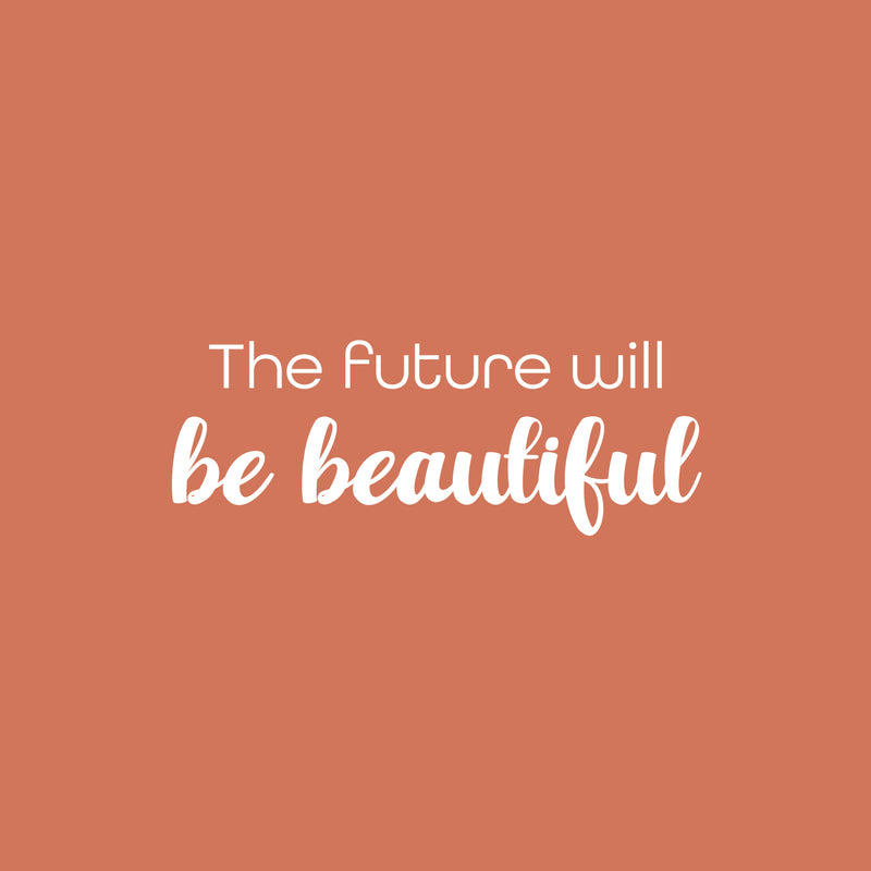 Vinyl Wall Art Decal - The Future Will Be Beautiful - 9" x 25" - Trendy Motivational Optimistic Good Vibes Quote Sticker For Home Bedroom Living Room School Office Gym Fitness Decor 1