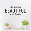 Vinyl Wall Art Decal - Life Is More Beautiful With Flowers - 13" x 30" - Modern Inspirational Quote Sticker For Home Office Bedroom Living Room Indoor Garden Patio Decor 2