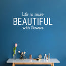 Vinyl Wall Art Decal - Life Is More Beautiful With Flowers - 13" x 30" - Modern Inspirational Quote Sticker For Home Office Bedroom Living Room Indoor Garden Patio Decor 2