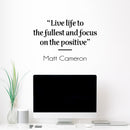 Vinyl Wall Art Decal - Live Life To The Fullest And Focus On The Positive - 16" x 25" - Modern Lovely Inspiring Quote Sticker For Bedroom Living Room Playroom Classroom Coffee Shop Decor 3
