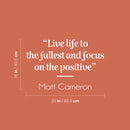 Vinyl Wall Art Decal - Live Life To The Fullest And Focus On The Positive - 16" x 25" - Modern Lovely Inspiring Quote Sticker For Bedroom Living Room Playroom Classroom Coffee Shop Decor 4