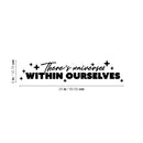 Vinyl Wall Art Decal - There's Universes Within Ourselves - 5" x 25" - Trendy Motivational Good Vibes Quote Sticker For Bedroom Living Room School Office Coffee Shop Storefront Decor 4